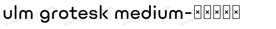 ulm grotesk medium字体转换